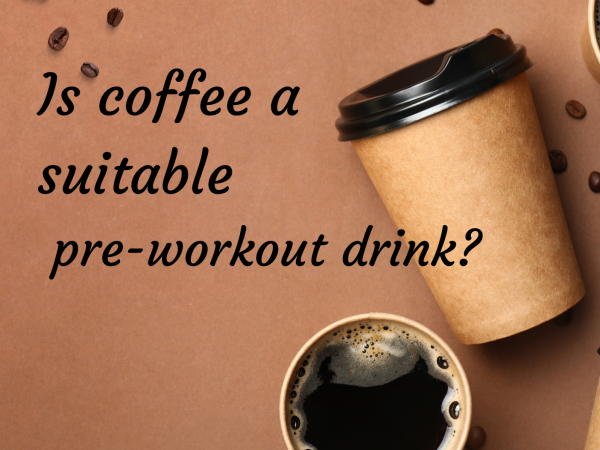 Is coffee a suitable pre-workout drink?